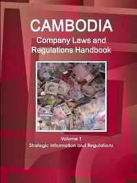 Cambodia Company Laws and Regulations Handbook Volume 1 Strategic Information and Regulations