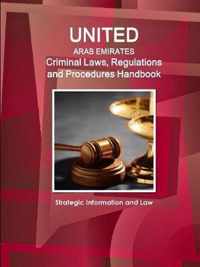 United Arab Emirates Criminal Laws, Regulations and Procedures Handbook - Strategic Information and Law