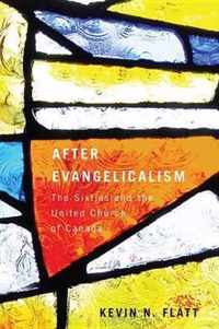After Evangelicalism: The Sixties and the United Church of Canada
