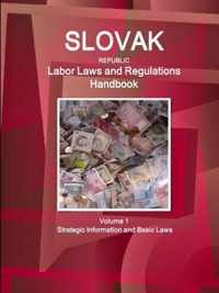 Slovak Republic Labor Laws and Regulations Handbook Volume 1 Strategic Information and Basic Laws