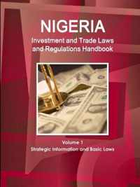 Nigeria Investment and Trade Laws and Regulations Handbook Volume 1 Strategic Information and Basic Laws