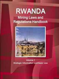 Rwanda Mining Laws and Regulations Handbook Volume 1 Strategic Information and Basic Law
