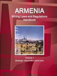 Armenia Mining Laws and Regulations Handbook Volume 1 Strategic Information and Laws