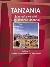 Tanzania Mining Laws and Regulations Handbook Volume 1 Strategic Information and Laws