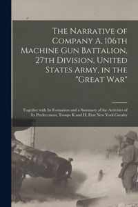 The Narrative of Company A, 106th Machine Gun Battalion, 27th Division, United States Army, in the Great War