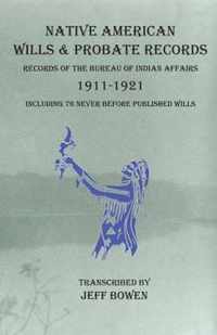 Native American Wills and Probate Records, 1911-1921 Records of the Bureau of Indian Affairs