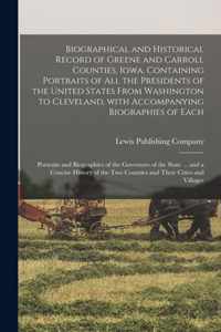 Biographical and Historical Record of Greene and Carroll Counties, Iowa. Containing Portraits of All the Presidents of the United States From Washingt