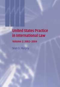 United States Practice in International Law 2002-2004