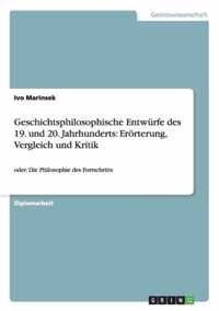 Geschichtsphilosophische Entwurfe des 19. und 20. Jahrhunderts: Eroerterung, Vergleich und Kritik: oder