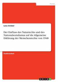Der Einfluss des Naturrechts und des Nationalsozialismus auf die Allgemeine Erklarung der Menschenrechte von 1948