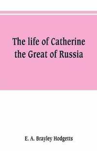 The life of Catherine the Great of Russia