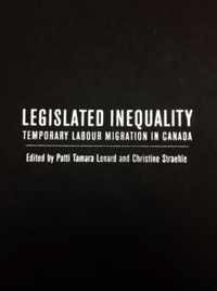 Legislated Inequality: Temporary Labour Migration in Canada