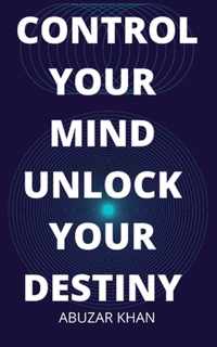 Control Your Mind Unlock Your Destiny