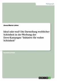 Ideal oder real? Die Darstellung weiblicher Schoenheit in der Werbung der Dove-Kampagne Initiative fur wahre Schoenheit