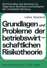 Grundlagen und Probleme der Betriebswirtschaftlichen Risikotheorie