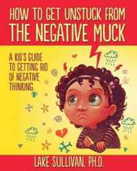 How to Get Unstuck from the Negative Muck