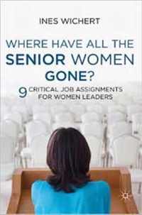 Where Have All the Senior Women Gone?: Nine Critical Job Assignments for Women Leaders