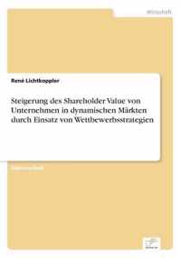 Steigerung des Shareholder Value von Unternehmen in dynamischen Markten durch Einsatz von Wettbewerbsstrategien