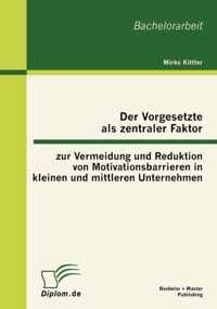 Der Vorgesetzte als zentraler Faktor zur Vermeidung und Reduktion von Motivationsbarrieren in kleinen und mittleren Unternehmen