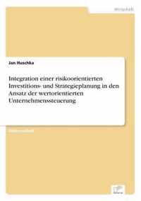 Integration einer risikoorientierten Investitions- und Strategieplanung in den Ansatz der wertorientierten Unternehmenssteuerung