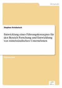 Entwicklung eines Fuhrungskonzeptes fur den Bereich Forschung und Entwicklung von mittelstandischen Unternehmen