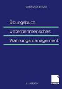 Ubungsbuch Unternehmerisches Wahrungsmanagement