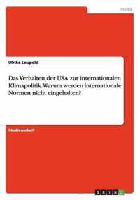 Das Verhalten der USA zur internationalen Klimapolitik. Warum werden internationale Normen nicht eingehalten?