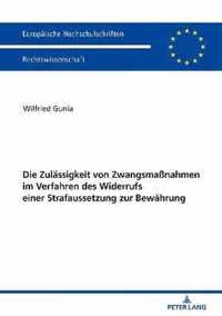 Die Zulaessigkeit Von Zwangsmassnahmen Im Verfahren Des Widerrufs Einer Strafaussetzung Zur Bewaehrung