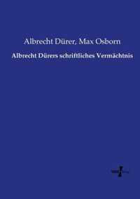 Albrecht Durers schriftliches Vermachtnis