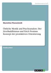 OEstliche Mystik und Psychoanalyse. Der Zen-Buddhismus und Erich Fromms Konzept der produktiven Orientierung