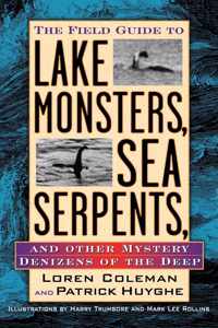 The Field Guide to Lake Monsters, Sea Serpents, and Other Mystery Denizens of the Deep