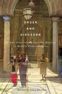 Order and Disorder: Urban Governance and the Making of Middle Eastern Cities