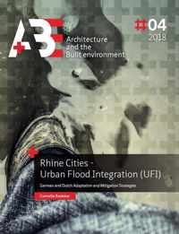 A+BE Architecture and the Built Environment 2018 #4 -   Rhine Cities - Urban Flood Integration (UFI)