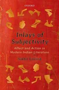 Inlays of Subjectivity: Affect and Action in Modern Indian Literature