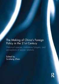 The Making of China's Foreign Policy in the 21st Century: Historical Sources, Institutions/Players, and Perceptions of Power Relations