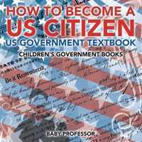 How to Become a US Citizen - US Government Textbook Children's Government Books