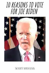 10 Reasons to Vote for Joe Biden