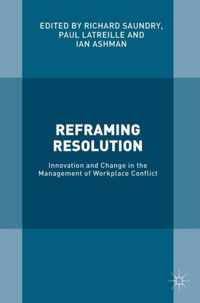 Reframing Resolution: Innovation and Change in the Management of Workplace Conflict