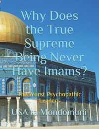 Why Does the True Supreme Being Never Have Imams?