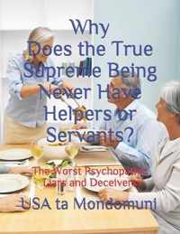 Why Does the True Supreme Being Never Have Helpers or Servants?