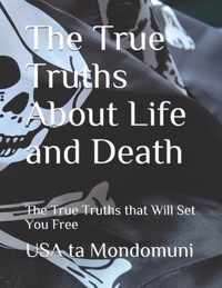 The True Truths About Life and Death
