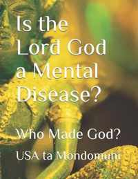 Is the Lord God a Mental Disease?