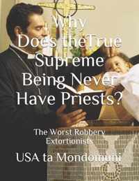 Why Does the True Supreme Being Never Have Priests?