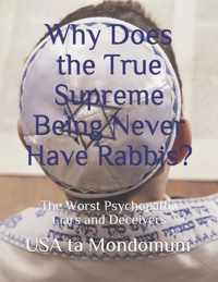 Why Does the True Supreme Being Never Have Rabbis?: