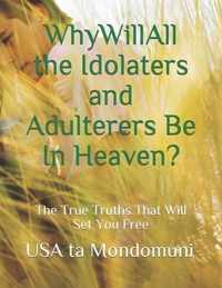 Why Will All the Idolaters and Adulterers Be in Heaven?: