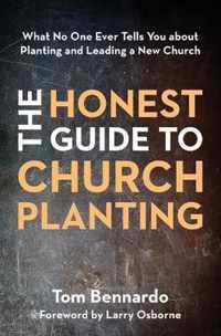 Honest Guide to Church Planting What No One Ever Tells You about Planting and Leading a New Church