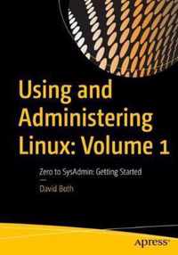 Using and Administering Linux: Volume 1: Zero to SysAdmin