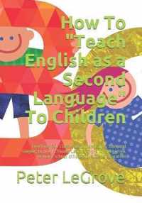 How To Teach English as a Second Language To Children