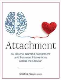 Attachment: 60 Trauma-Informed Assessment and Treatment Interventions Across the Lifespan