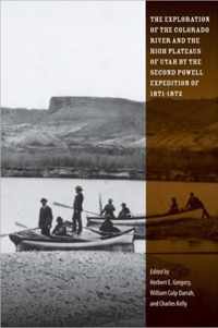 The Exploration of the Colorado River and the High Plateaus of Utah by the Second Powell Expedition of 1871-1872